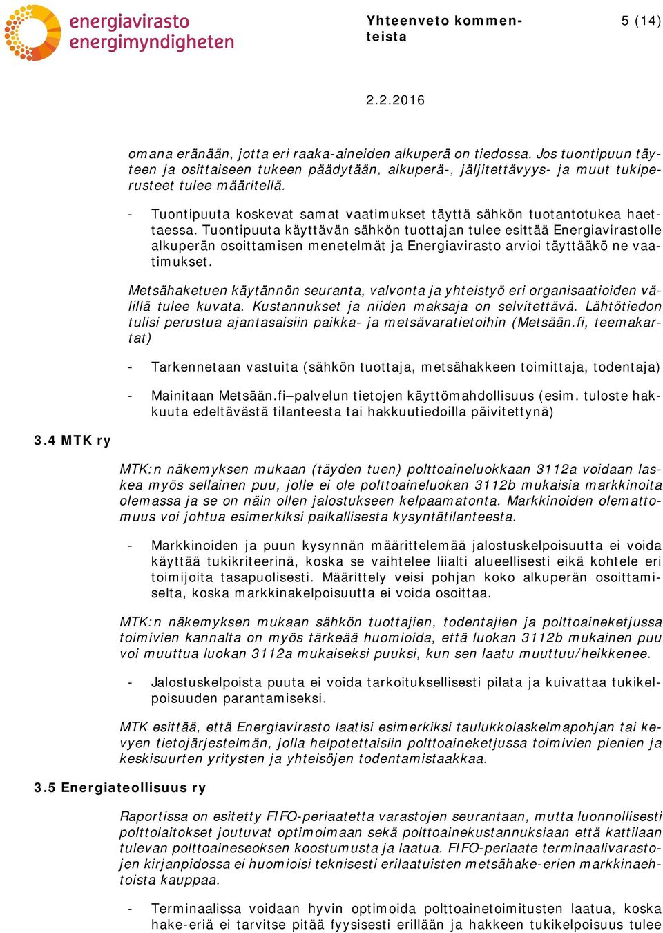 Tuontipuuta käyttävän sähkön tuottajan tulee esittää Energiavirastolle alkuperän osoittamisen menetelmät ja Energiavirasto arvioi täyttääkö ne vaatimukset.
