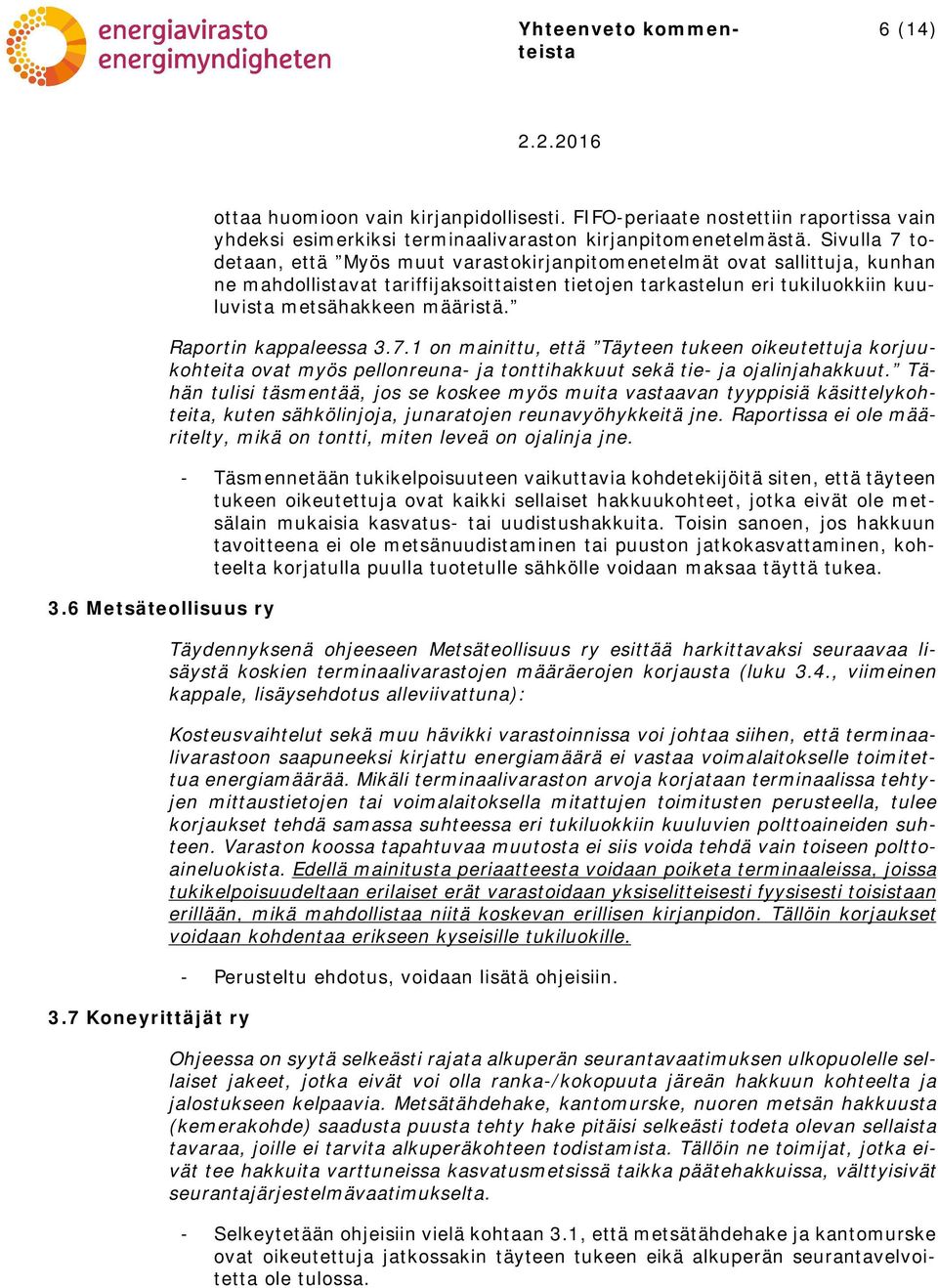 Raportin kappaleessa 3.7.1 on mainittu, että Täyteen tukeen oikeutettuja korjuukohteita ovat myös pellonreuna- ja tonttihakkuut sekä tie- ja ojalinjahakkuut.