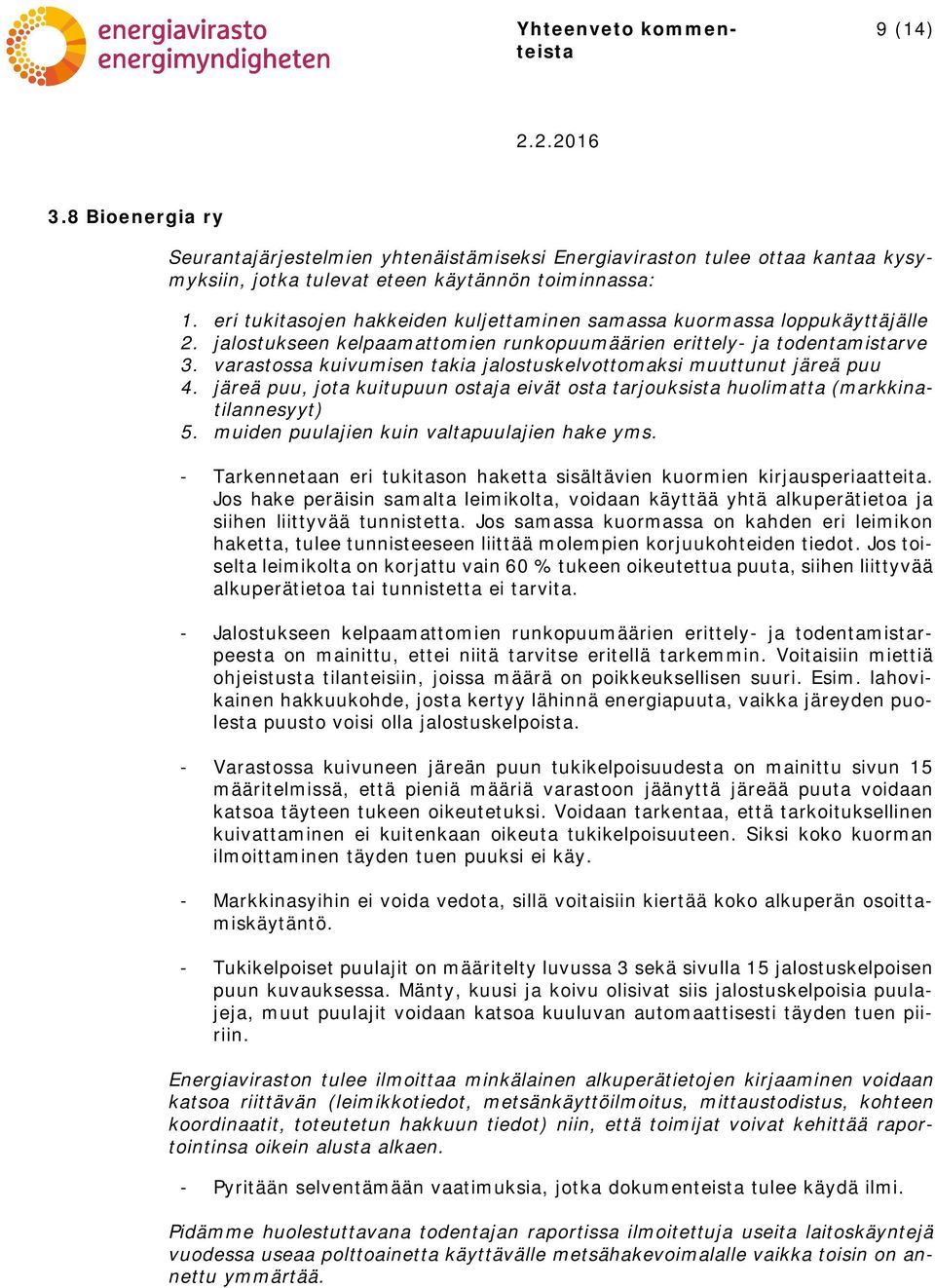 varastossa kuivumisen takia jalostuskelvottomaksi muuttunut järeä puu 4. järeä puu, jota kuitupuun ostaja eivät osta tarjouksista huolimatta (markkinatilannesyyt) 5.