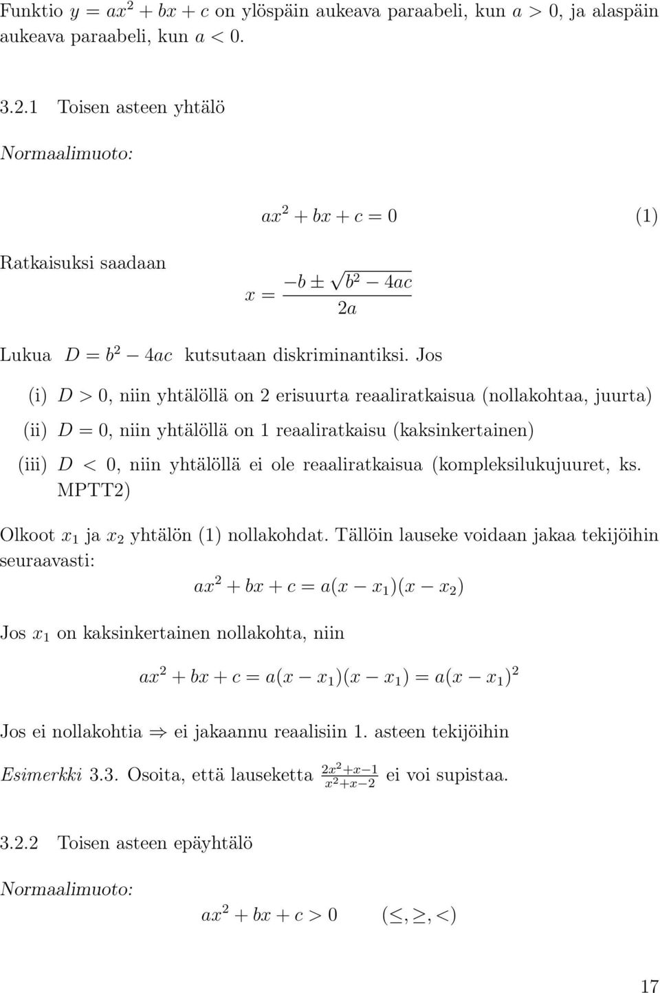 (kompleksilukujuuret, ks. MPTT2) Olkoot x 1 ja x 2 yhtälön (1) nollakohdat.