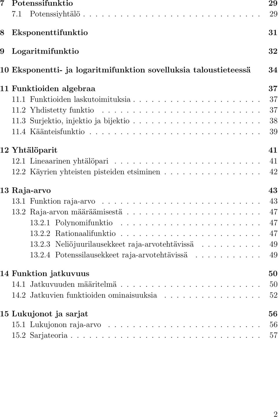 ........................... 39 12 Yhtälöparit 41 12.1 Lineaarinen yhtälöpari........................ 41 12.2 Käyrien yhteisten pisteiden etsiminen................ 42 13 Raja-arvo 43 13.