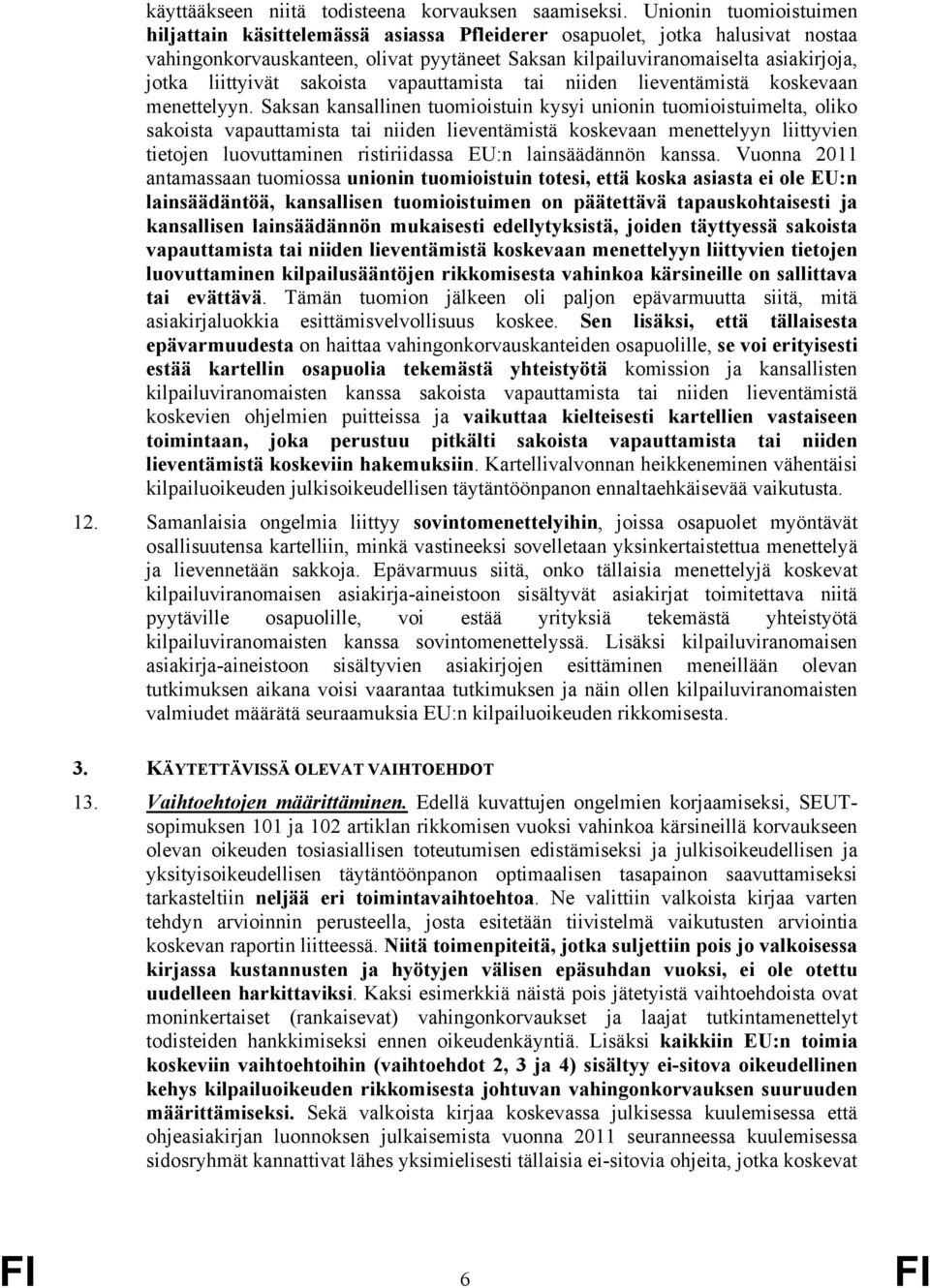 liittyivät sakoista vapauttamista tai niiden lieventämistä koskevaan menettelyyn.