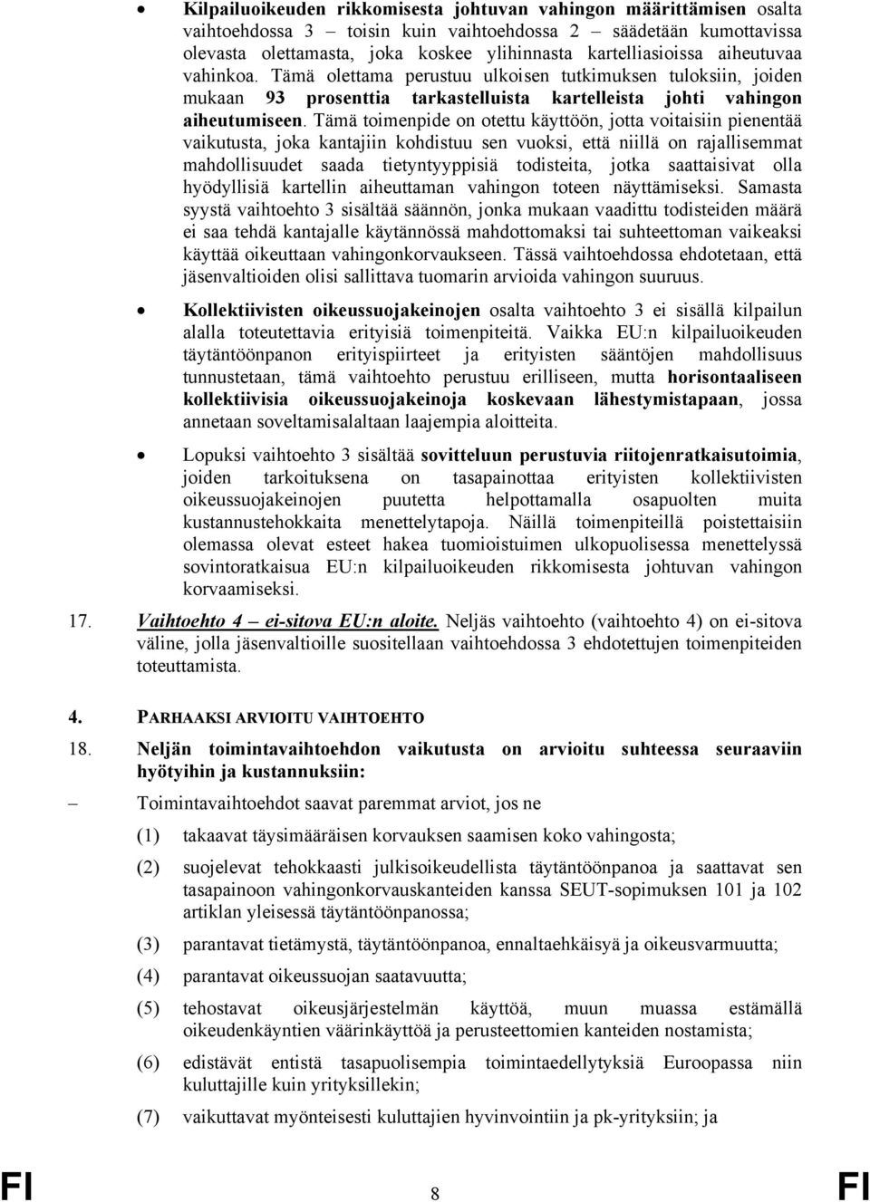 Tämä toimenpide on otettu käyttöön, jotta voitaisiin pienentää vaikutusta, joka kantajiin kohdistuu sen vuoksi, että niillä on rajallisemmat mahdollisuudet saada tietyntyyppisiä todisteita, jotka