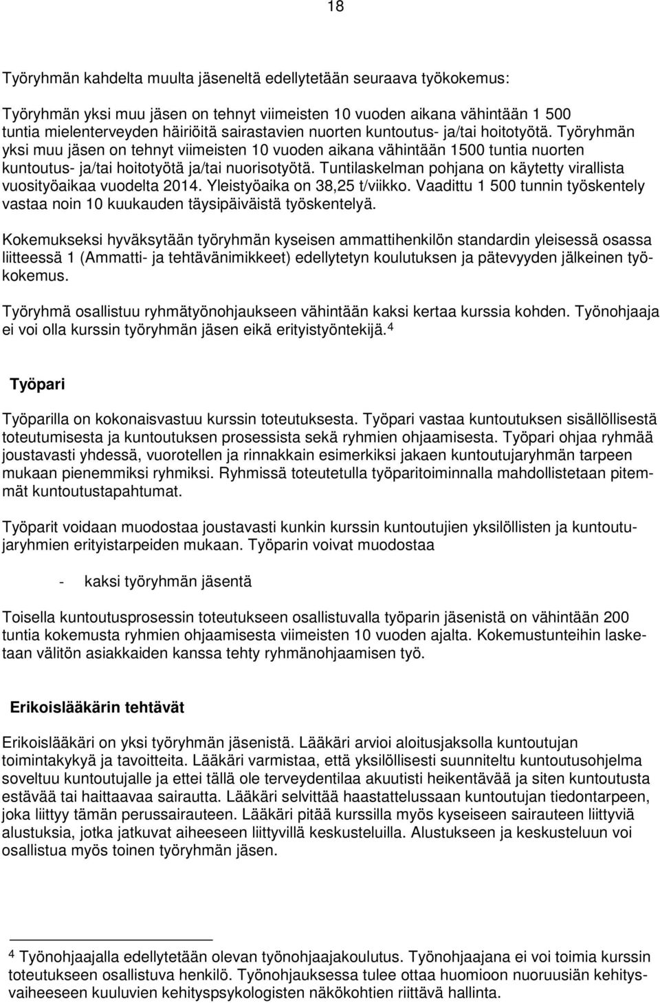 Tuntilaskelman pohjana on käytetty virallista vuosityöaikaa vuodelta 2014. Yleistyöaika on 38,25 t/viikko. Vaadittu 1 500 tunnin työskentely vastaa noin 10 kuukauden täysipäiväistä työskentelyä.