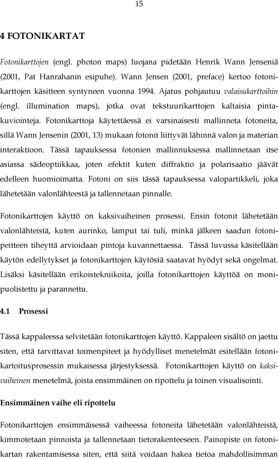 illumination maps), jotka ovat tekstuurikarttojen kaltaisia pintakuviointeja.