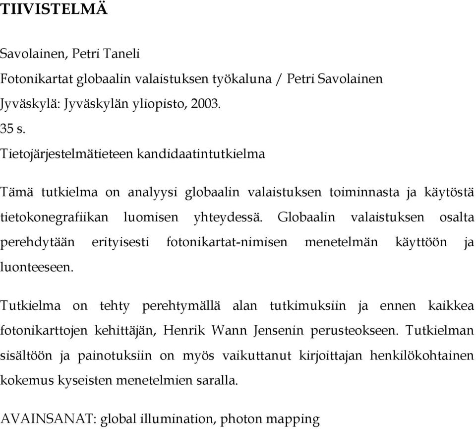 Globaalin valaistuksen osalta perehdytään erityisesti fotonikartat-nimisen menetelmän käyttöön ja luonteeseen.