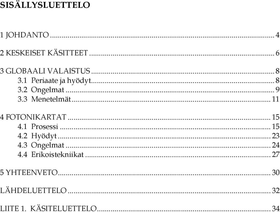 .. 11 4 FOTONIKARTAT... 15 4.1 Prosessi... 15 4.2 Hyödyt... 23 4.3 Ongelmat.