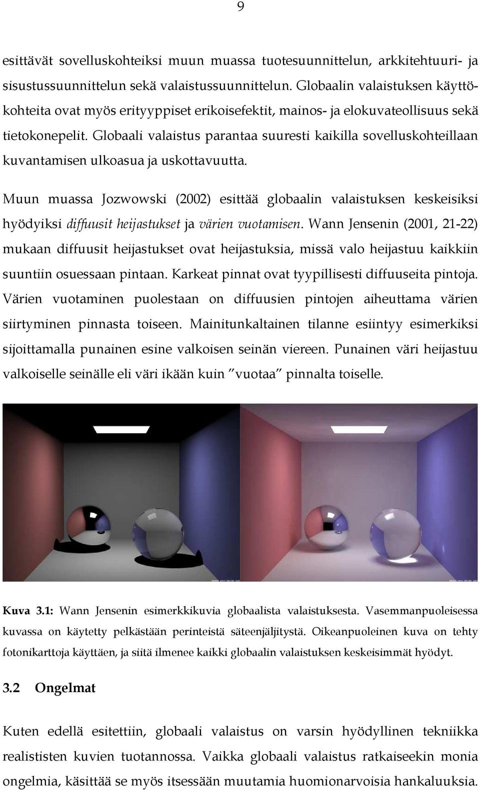 Globaali valaistus parantaa suuresti kaikilla sovelluskohteillaan kuvantamisen ulkoasua ja uskottavuutta.