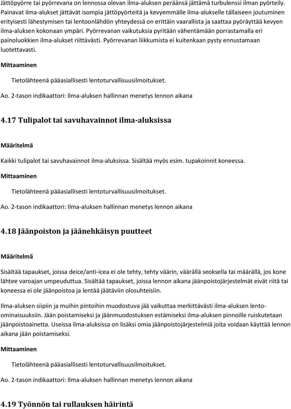 pyöräyttää kevyen ilma-aluksen kokonaan ympäri. Pyörrevanan vaikutuksia pyritään vähentämään porrastamalla eri painoluokkien ilma-alukset riittävästi.