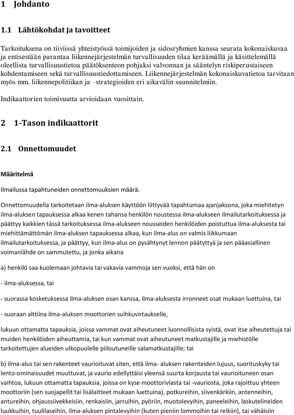keräämällä ja käsittelemällä oleellista turvallisuustietoa päätöksenteon pohjaksi valvonnan ja sääntelyn riskiperustaiseen kohdentamiseen sekä turvallisuustiedottamiseen.
