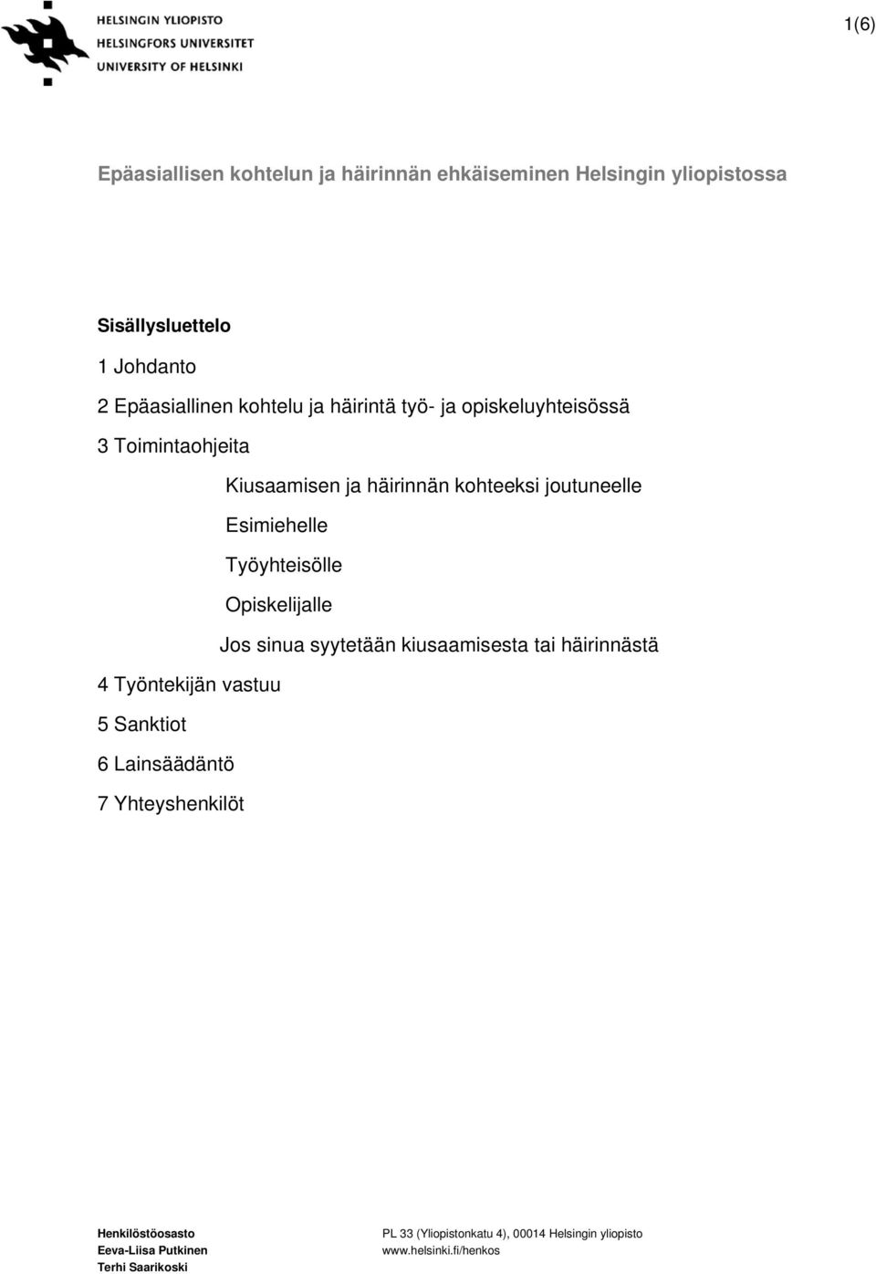 Työyhteisölle Opiskelijalle Jos sinua syytetään kiusaamisesta tai häirinnästä 4 Työntekijän vastuu 5 Sanktiot 6 Lainsäädäntö 7