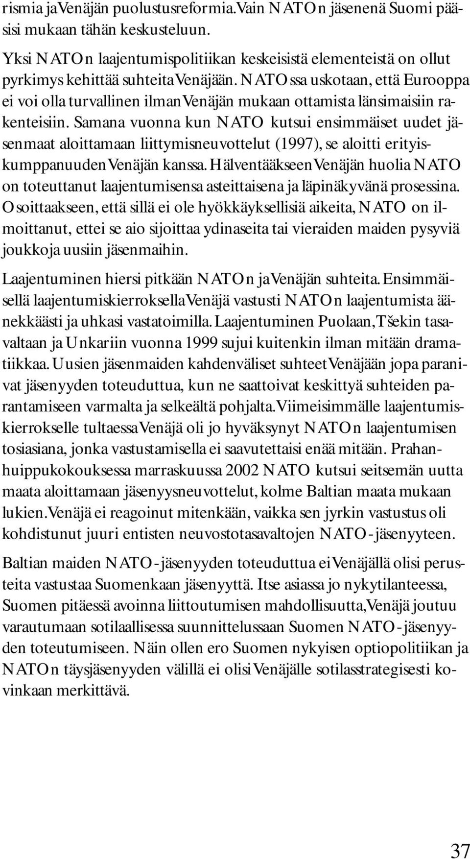NATOssa uskotaan, että Eurooppa ei voi olla turvallinen ilman Venäjän mukaan ottamista länsimaisiin rakenteisiin.
