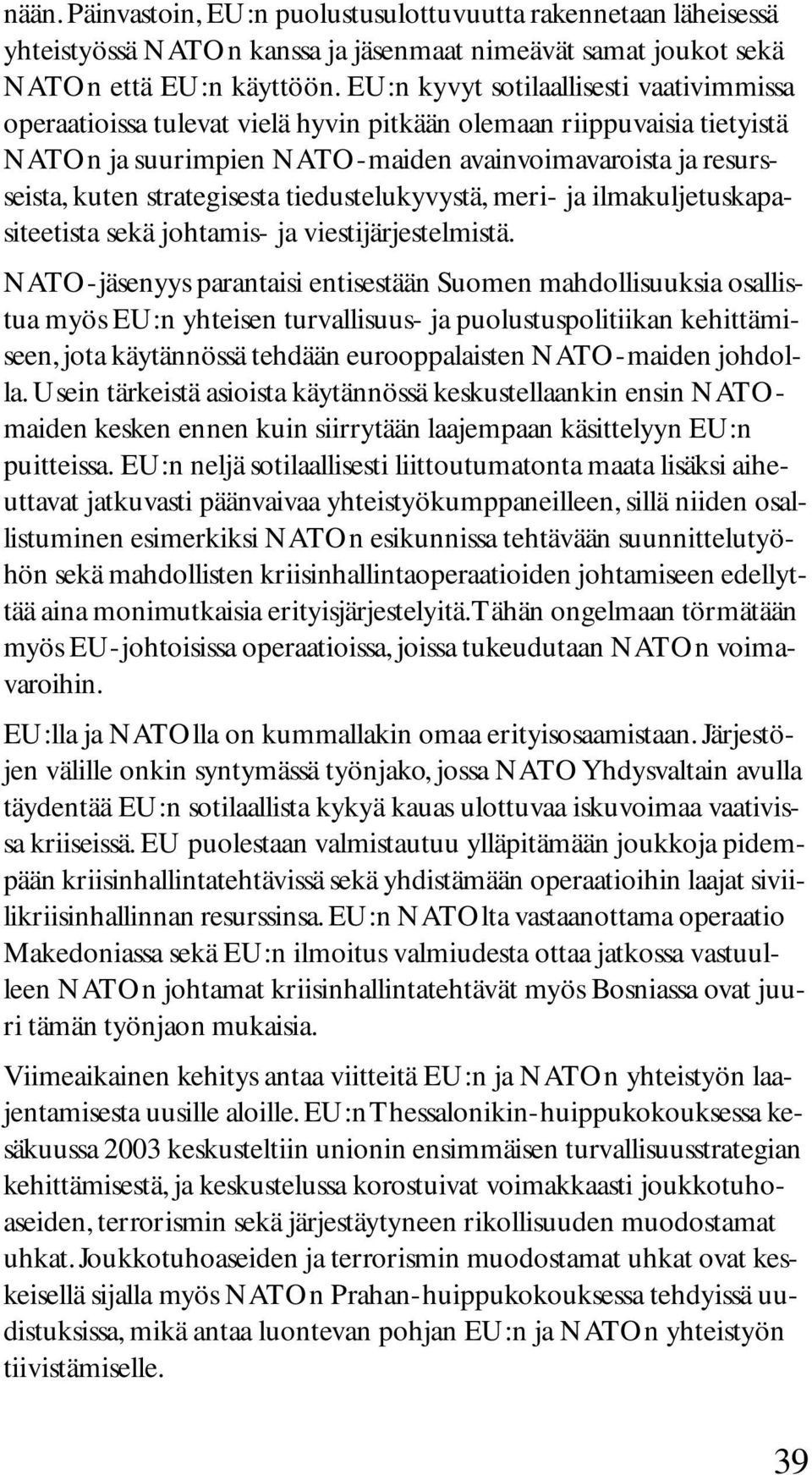 strategisesta tiedustelukyvystä, meri- ja ilmakuljetuskapasiteetista sekä johtamis- ja viestijärjestelmistä.