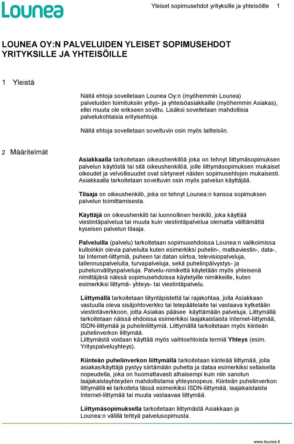 Näitä ehtoja sovelletaan soveltuvin osin myös laitteisiin.