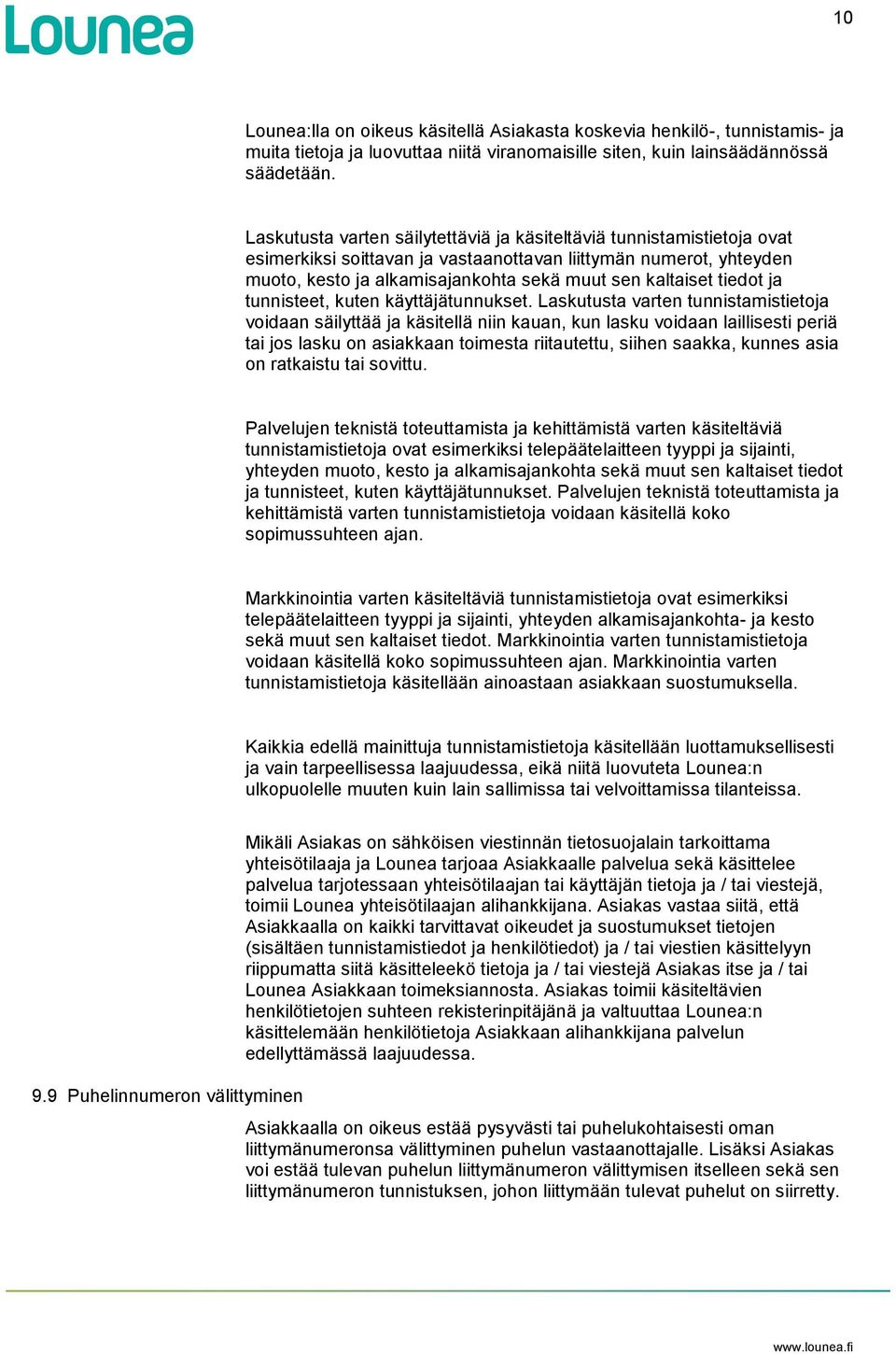 tiedot ja tunnisteet, kuten käyttäjätunnukset.