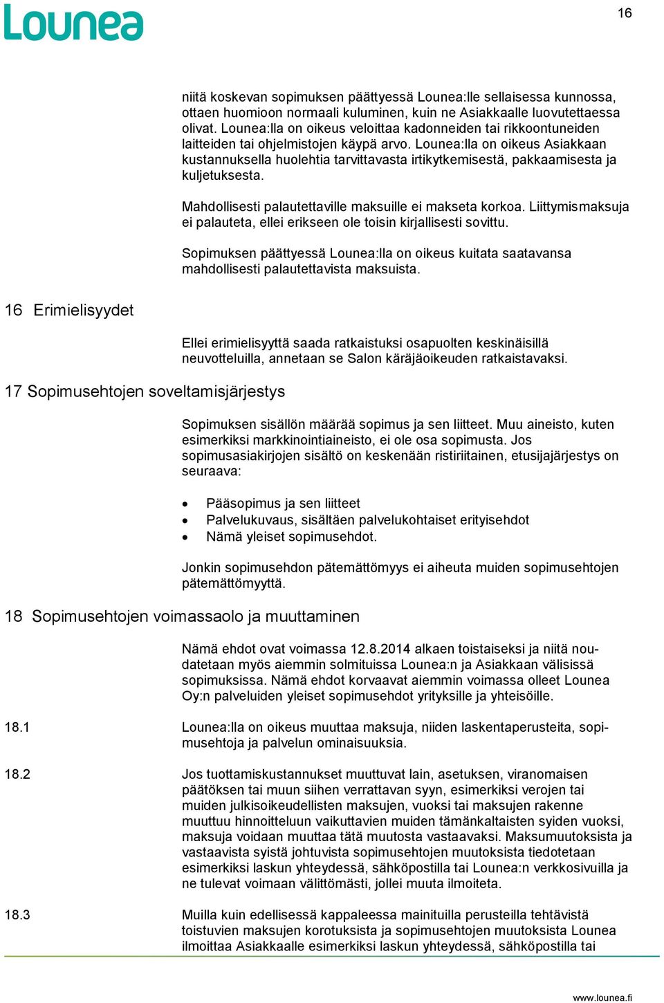 Lounea:lla on oikeus Asiakkaan kustannuksella huolehtia tarvittavasta irtikytkemisestä, pakkaamisesta ja kuljetuksesta. Mahdollisesti palautettaville maksuille ei makseta korkoa.
