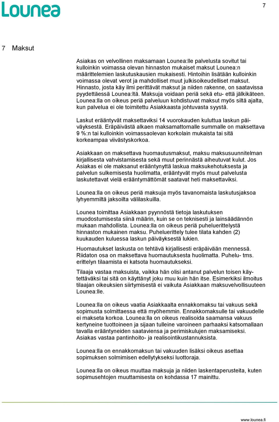 Maksuja voidaan periä sekä etu- että jälkikäteen. Lounea:lla on oikeus periä palveluun kohdistuvat maksut myös siltä ajalta, kun palvelua ei ole toimitettu Asiakkaasta johtuvasta syystä.