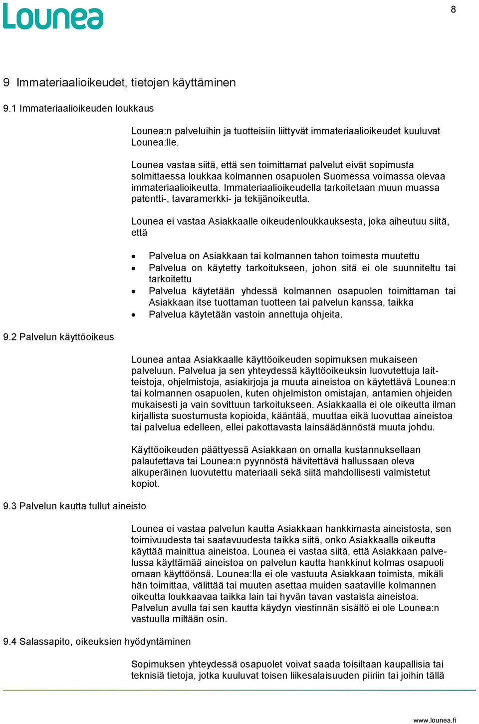Immateriaalioikeudella tarkoitetaan muun muassa patentti-, tavaramerkki- ja tekijänoikeutta.