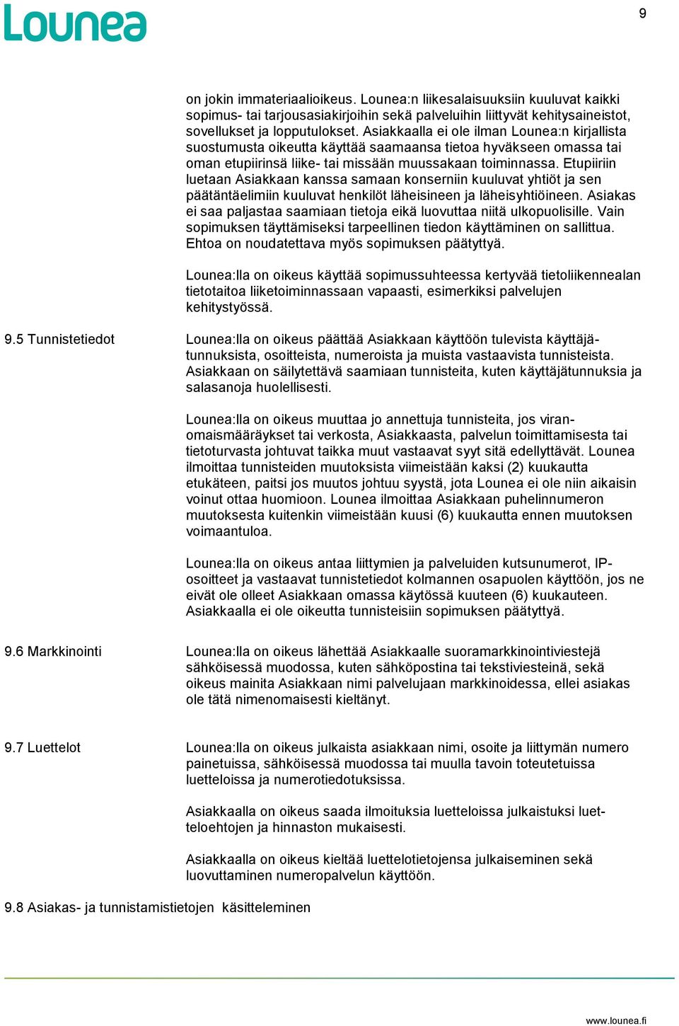 Etupiiriin luetaan Asiakkaan kanssa samaan konserniin kuuluvat yhtiöt ja sen päätäntäelimiin kuuluvat henkilöt läheisineen ja läheisyhtiöineen.