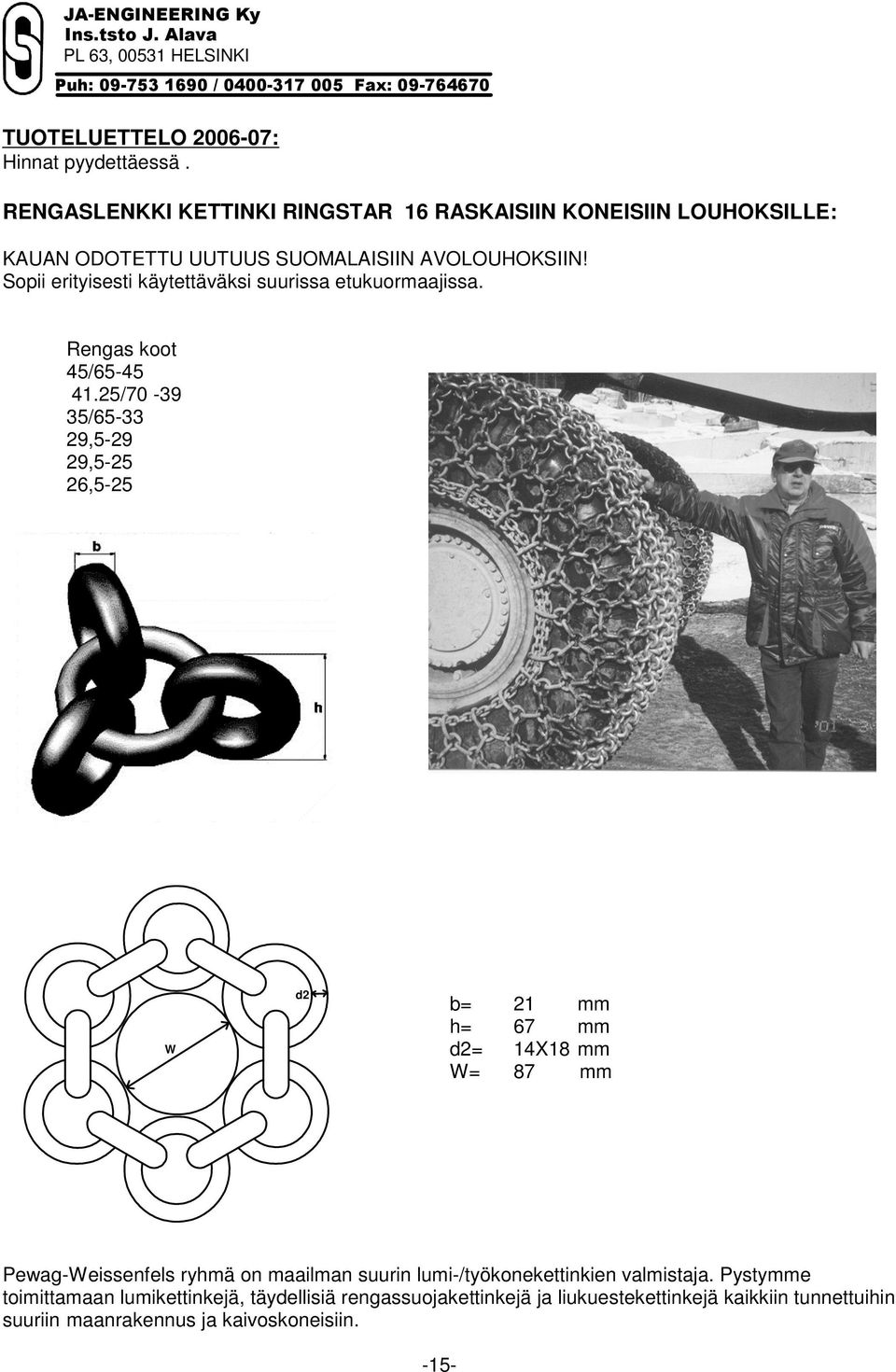 Sopii erityisesti käytettäväksi suurissa etukuormaajissa. Rengas koot 45/6545 41.