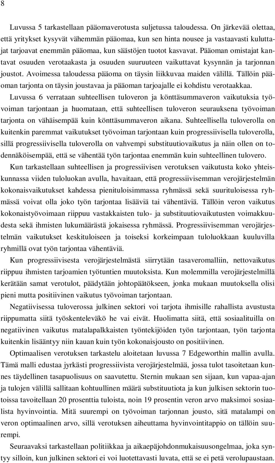 Pääoman omistajat kantavat osuuden verotaakasta ja osuuden suuruuteen vaikuttavat kysynnän ja tarjonnan joustot. Avoimessa taloudessa pääoma on täysin liikkuvaa maiden välillä.