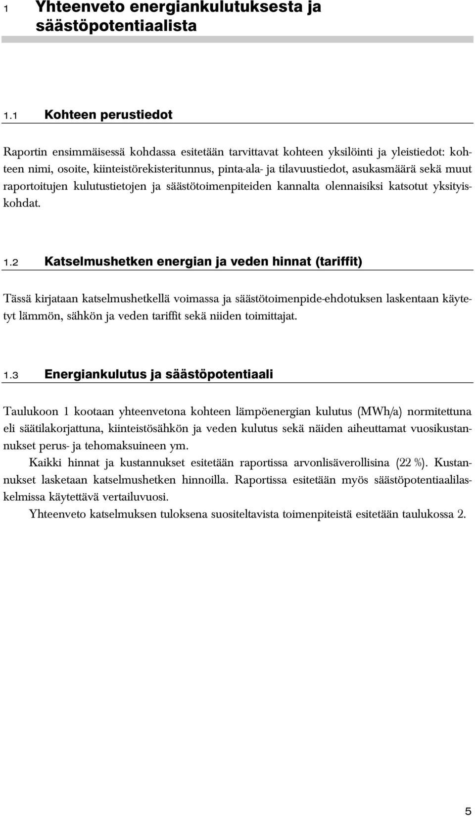 asukasmäärä sekä muut raportoitujen kulutustietojen ja säästötoimenpiteiden kannalta olennaisiksi katsotut yksityiskohdat. 1.