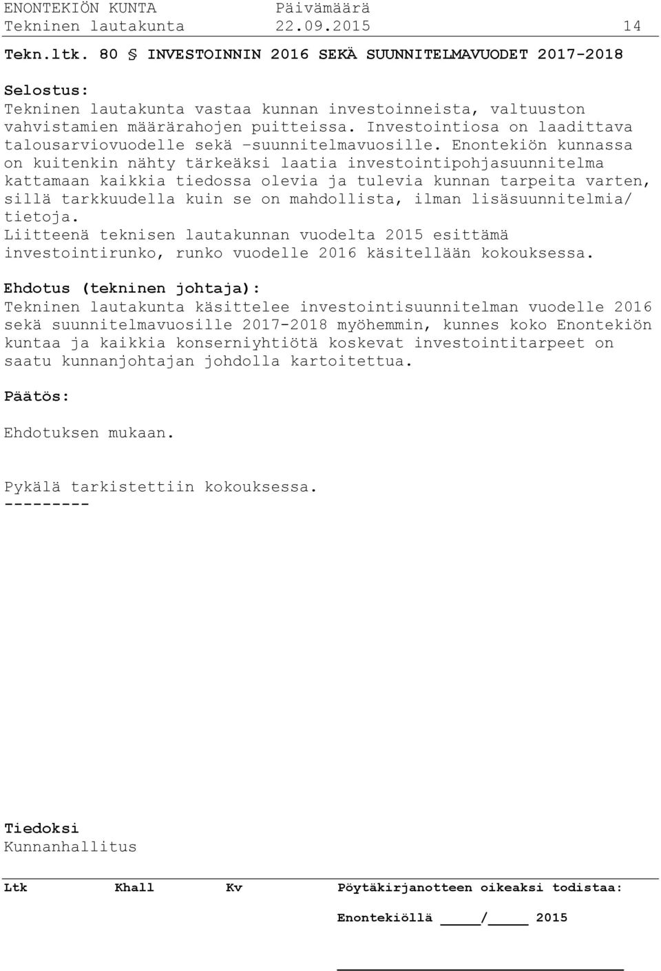 Investointiosa on laadittava talousarviovuodelle sekä suunnitelmavuosille.