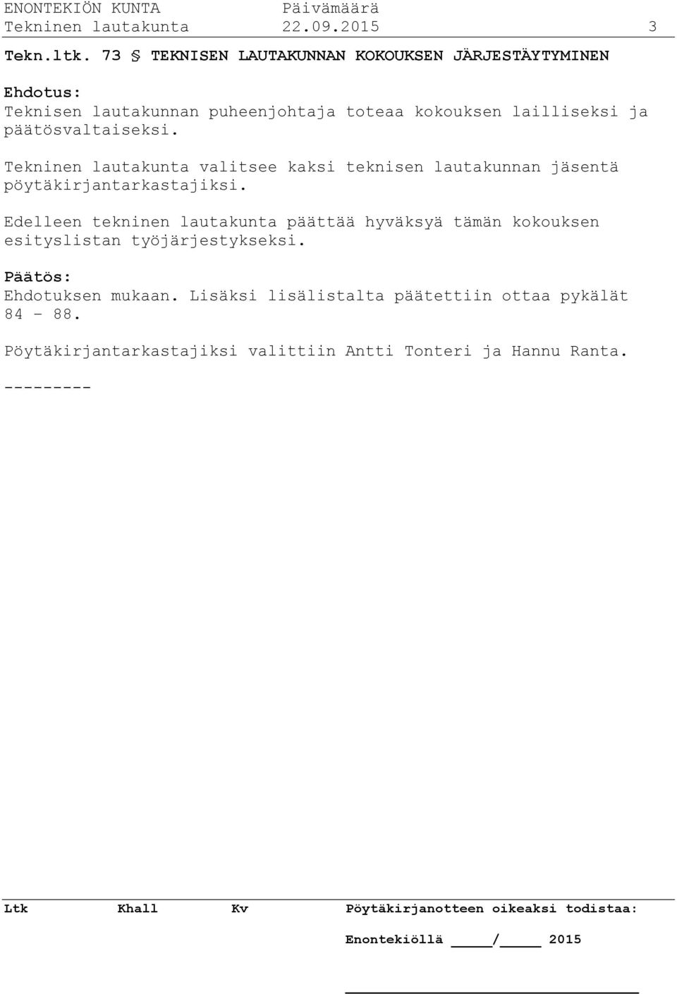 päätösvaltaiseksi. Tekninen lautakunta valitsee kaksi teknisen lautakunnan jäsentä pöytäkirjantarkastajiksi.
