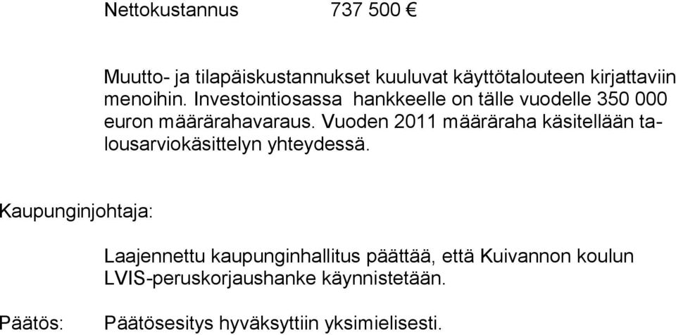 Vuoden 2011 määräraha käsitellään talousarviokäsittelyn yhteydessä.