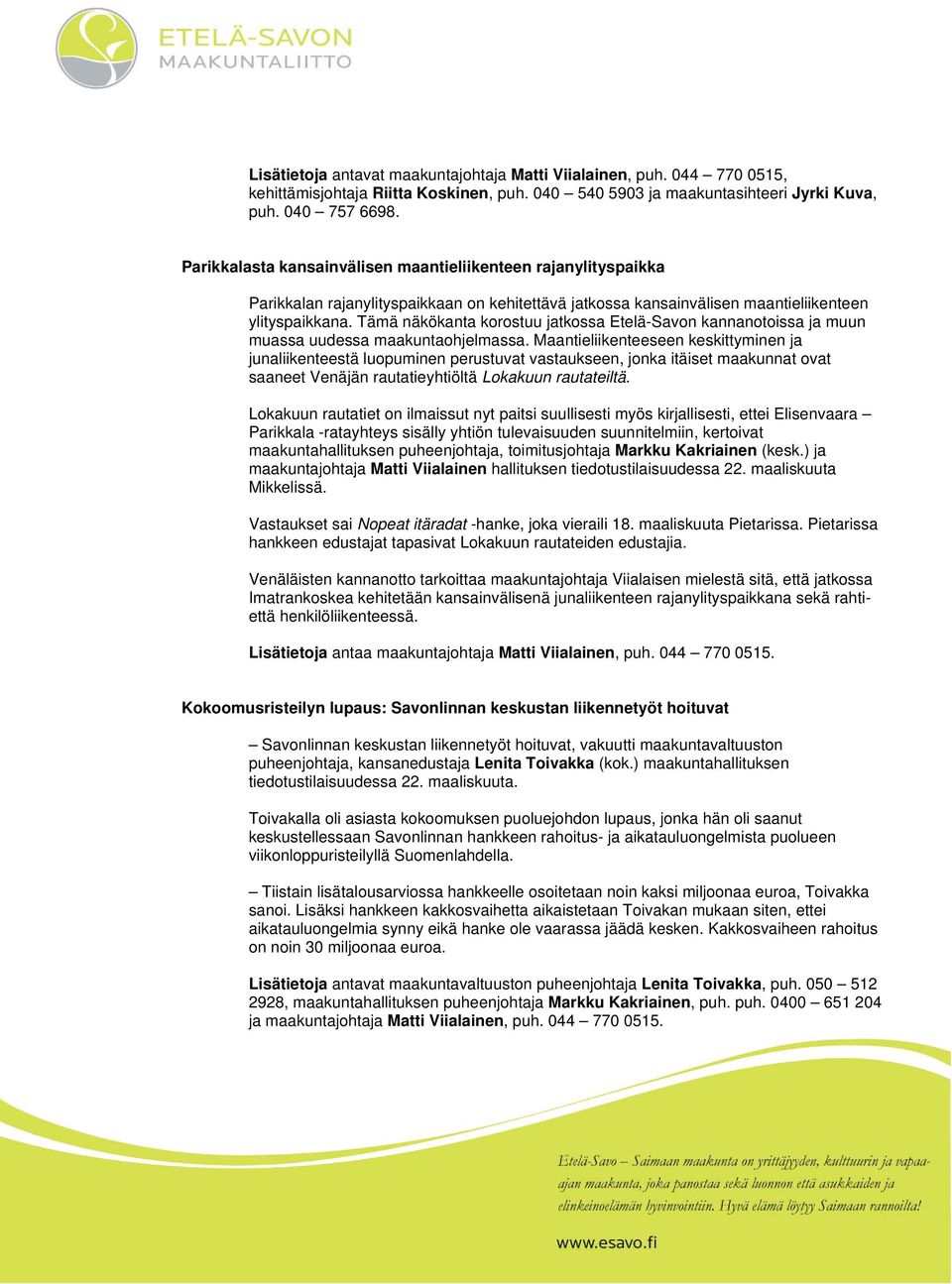 Tämä näkökanta korostuu jatkossa Etelä-Savon kannanotoissa ja muun muassa uudessa maakuntaohjelmassa.