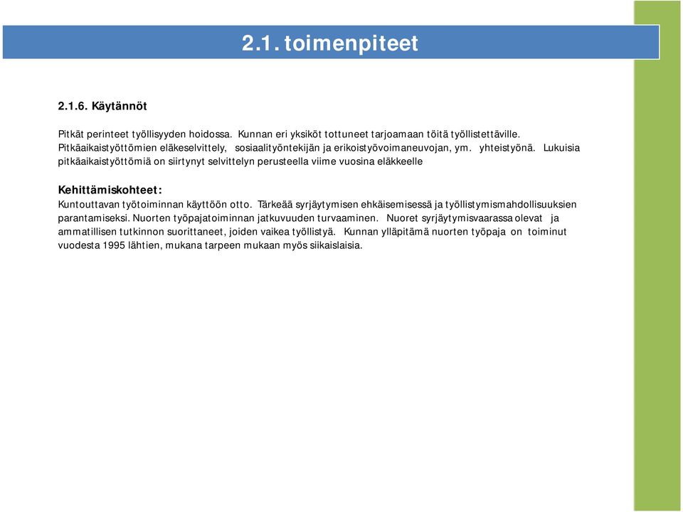 Lukuisia pitkäaikaistyöttömiä on siirtynyt selvittelyn perusteella viime vuosina eläkkeelle Kehittämiskohteet: Kuntouttavan työtoiminnan käyttöön otto.