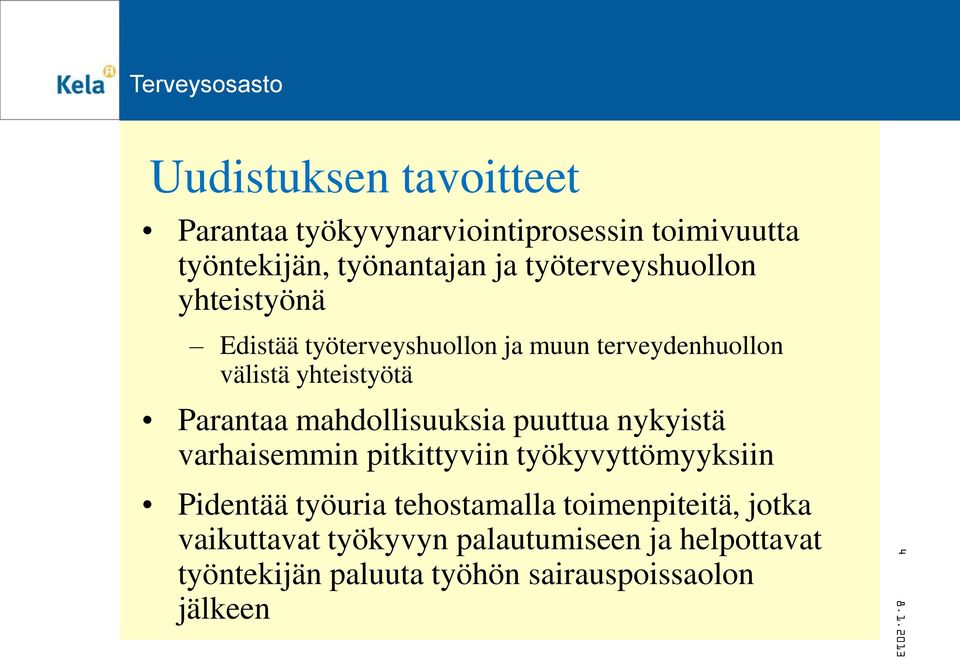 mahdollisuuksia puuttua nykyistä varhaisemmin pitkittyviin työkyvyttömyyksiin Pidentää työuria tehostamalla