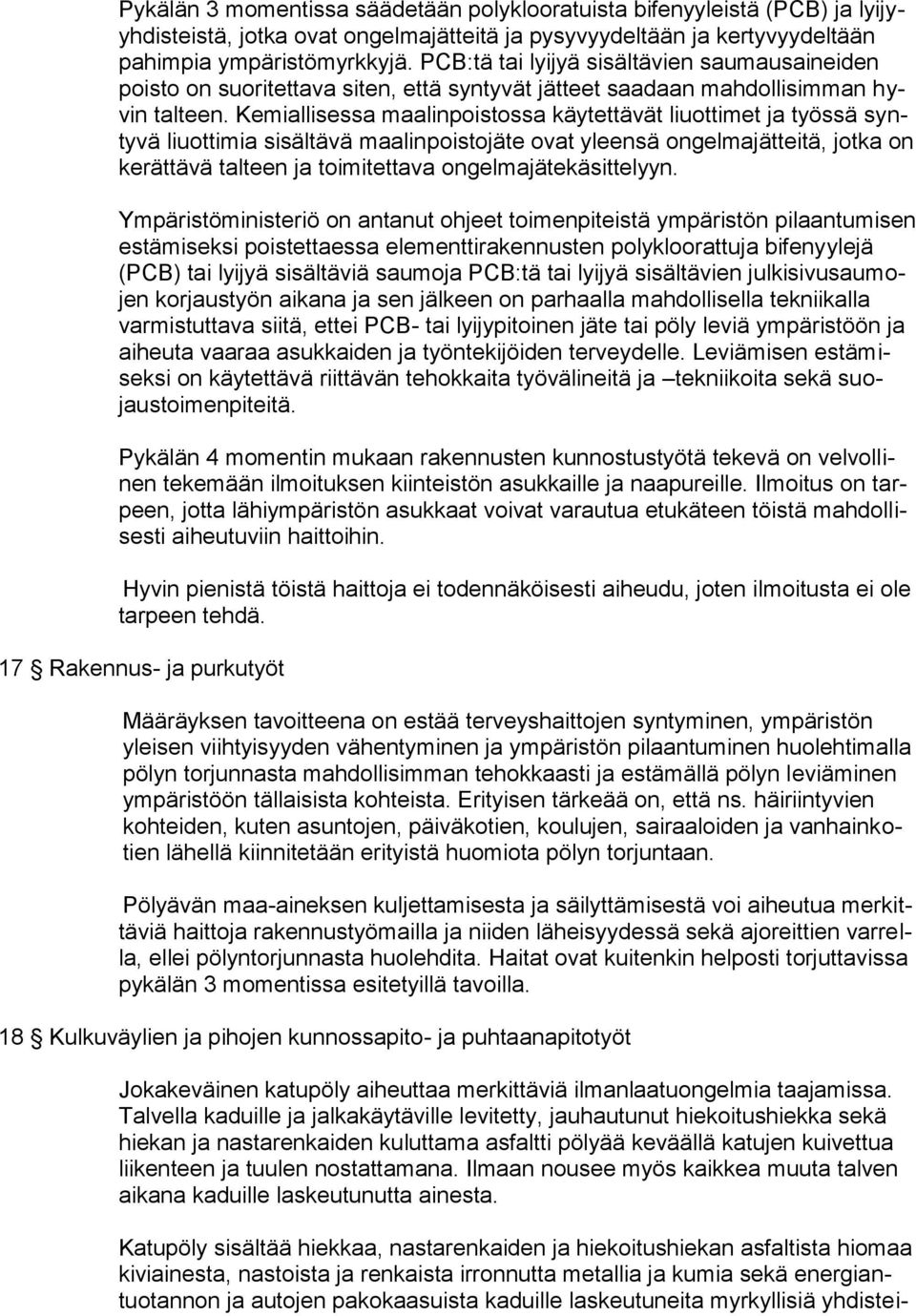 Kemiallisessa maalinpoistossa käytettävät liuottimet ja työssä syntyvä liuottimia sisältävä maalinpoistojäte ovat yleensä ongelmajätteitä, jotka on kerättävä talteen ja toimitettava