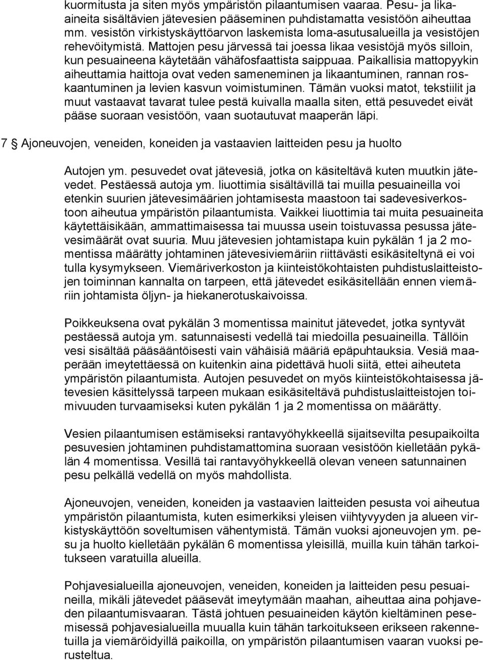 Mattojen pesu järvessä tai joessa likaa vesistöjä myös silloin, kun pesuaineena käytetään vähäfosfaattista saippuaa.