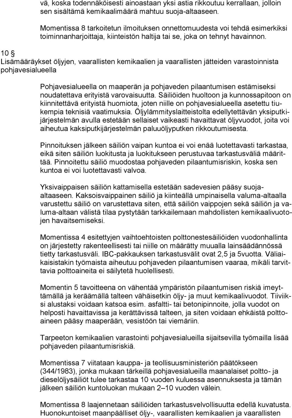 10 Lisämääräykset öljyjen, vaarallisten kemikaalien ja vaarallisten jätteiden varastoinnista pohjavesialueella Pohjavesialueella on maaperän ja pohjaveden pilaantumisen estämiseksi noudatettava