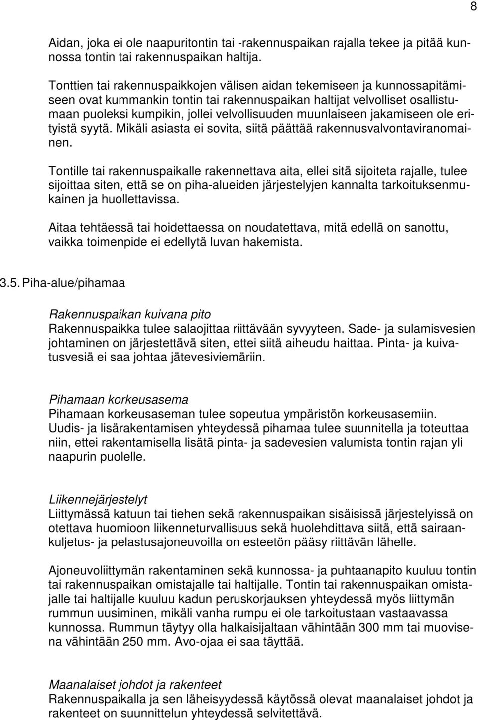 muunlaiseen jakamiseen ole erityistä syytä. Mikäli asiasta ei sovita, siitä päättää rakennusvalvontaviranomainen.