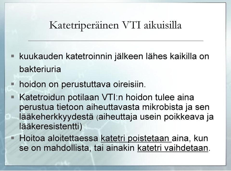 Katetroidun potilaan VTI:n hoidon tulee aina perustua tietoon aiheuttavasta mikrobista ja sen