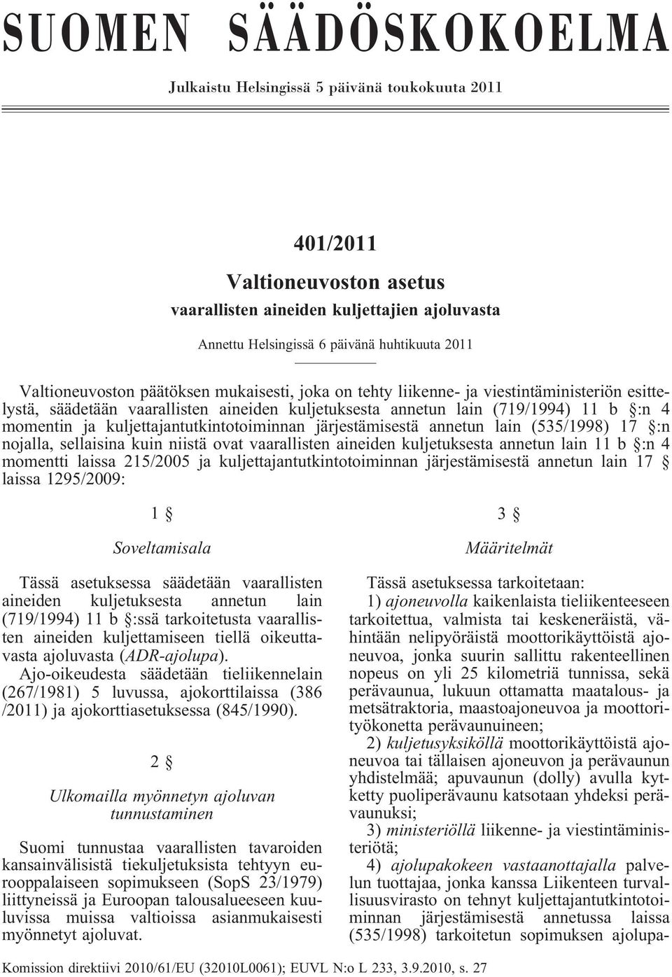 kuljettajantutkintotoiminnan järjestämisestä annetun lain (535/1998) 17 :n nojalla, sellaisina kuin niistä ovat vaarallisten aineiden kuljetuksesta annetun lain 11 b :n 4 momentti laissa 215/2005 ja