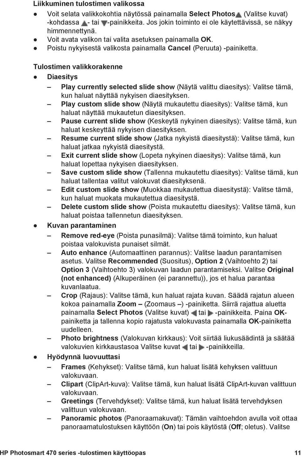 Tulostimen valikkorakenne Diaesitys Play currently selected slide show (Näytä valittu diaesitys): Valitse tämä, kun haluat näyttää nykyisen diaesityksen.