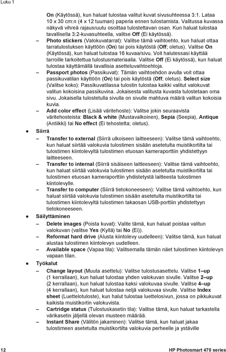Photo stickers (Valokuvatarrat): Valitse tämä vaihtoehto, kun haluat ottaa tarratulostuksen käyttöön (On) tai pois käytöstä (Off; oletus). Valitse On (Käytössä), kun haluat tulostaa 16 kuvaa/sivu.