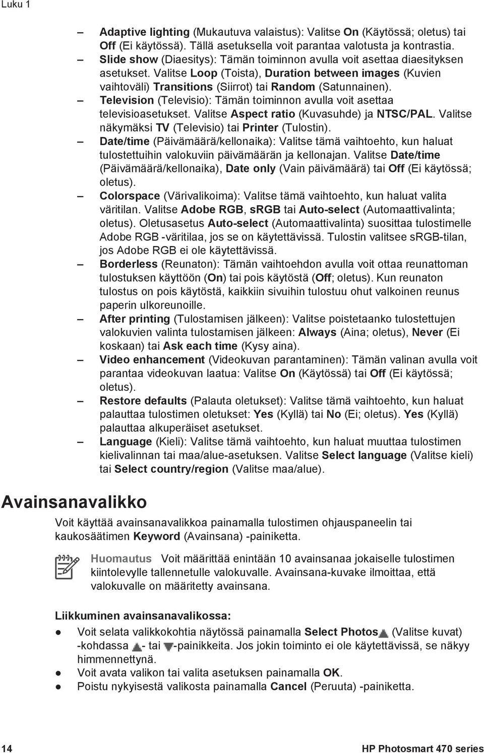 Television (Televisio): Tämän toiminnon avulla voit asettaa televisioasetukset. Valitse Aspect ratio (Kuvasuhde) ja NTSC/PAL. Valitse näkymäksi TV (Televisio) tai Printer (Tulostin).