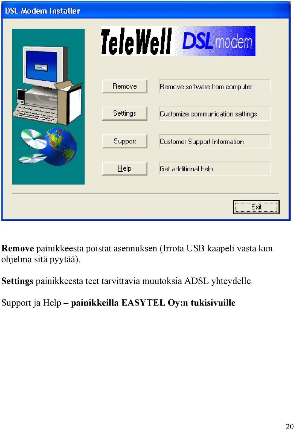 Settings painikkeesta teet tarvittavia muutoksia ADSL