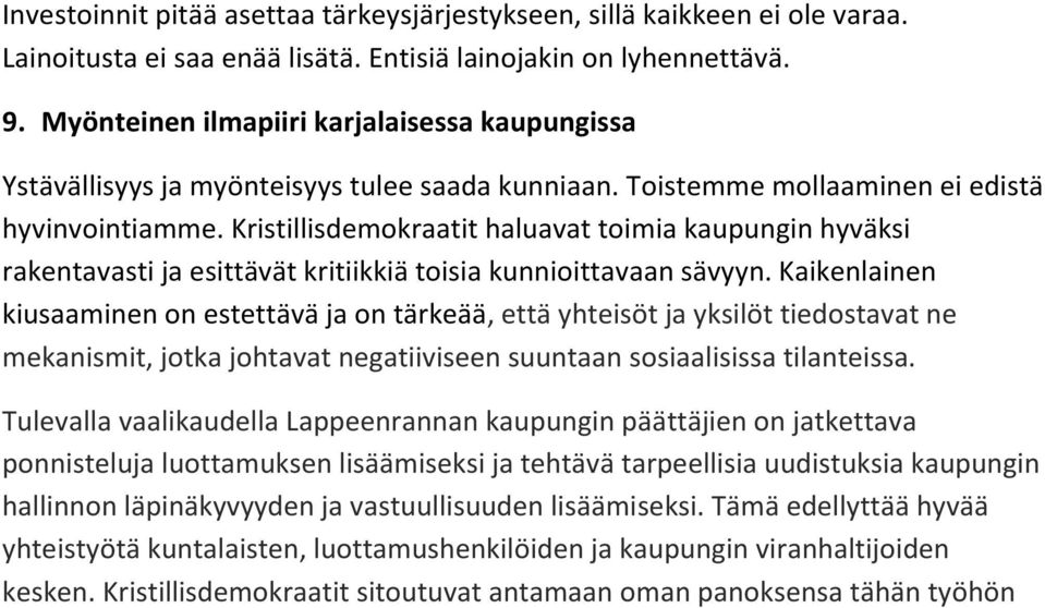 Kristillisdemokraatit haluavat toimia kaupungin hyväksi rakentavasti ja esittävät kritiikkiä toisia kunnioittavaan sävyyn.