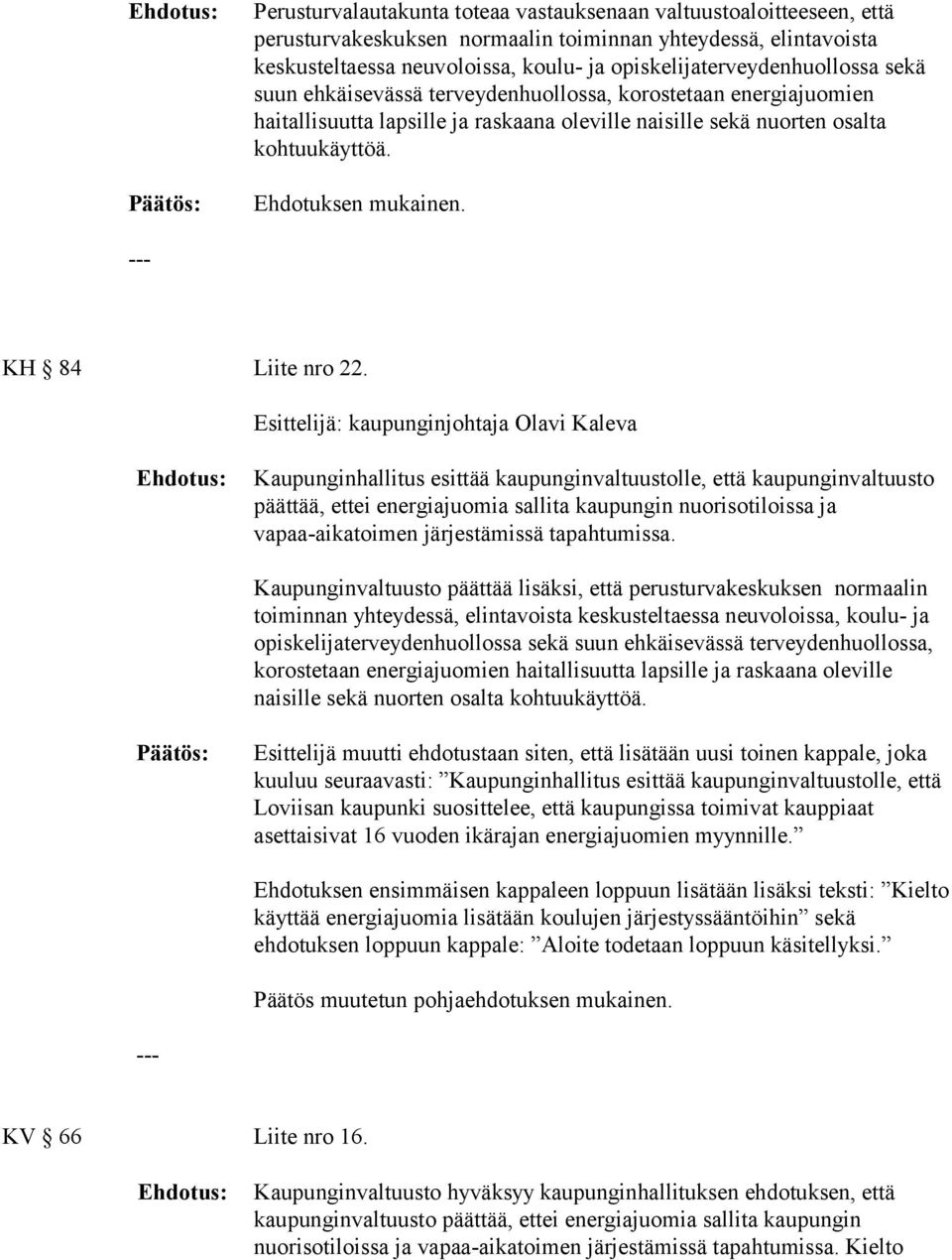 Ehdotuksen mukainen. KH 84 Liite nro 22.