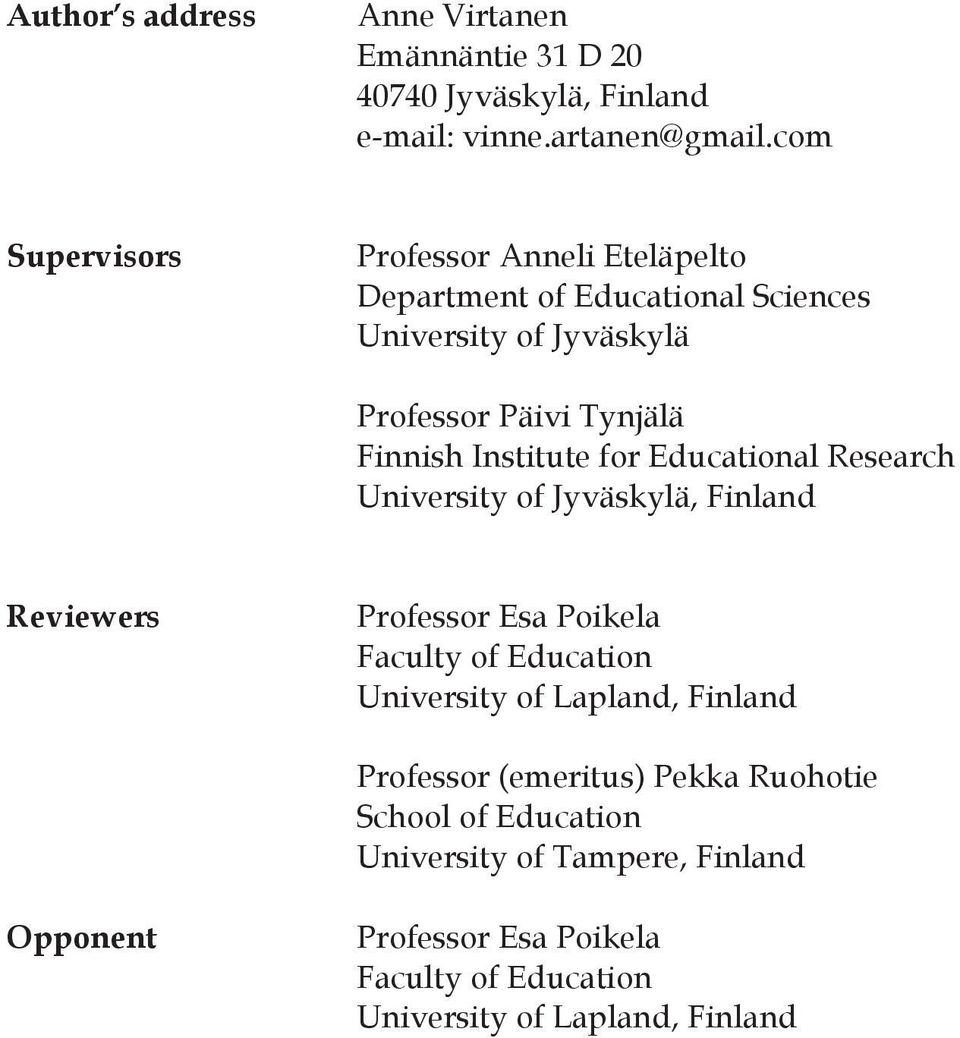 Institute for Educational Research University of Jyväskylä, Finland Reviewers Professor Esa Poikela Faculty of Education University of