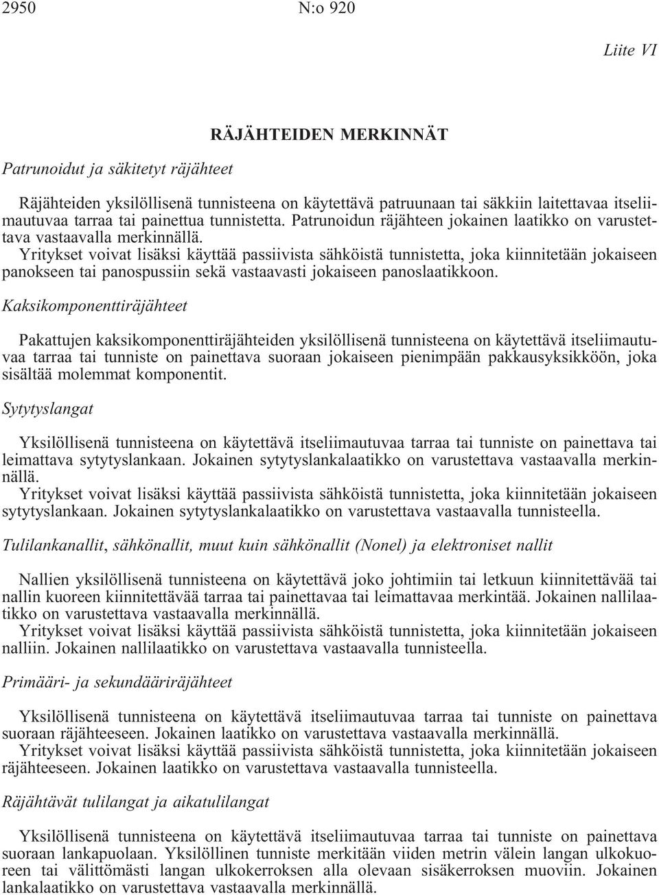 Yritykset voivat lisäksi käyttää passiivista sähköistä tunnistetta, joka kiinnitetään jokaiseen panokseen tai panospussiin sekä vastaavasti jokaiseen panoslaatikkoon.