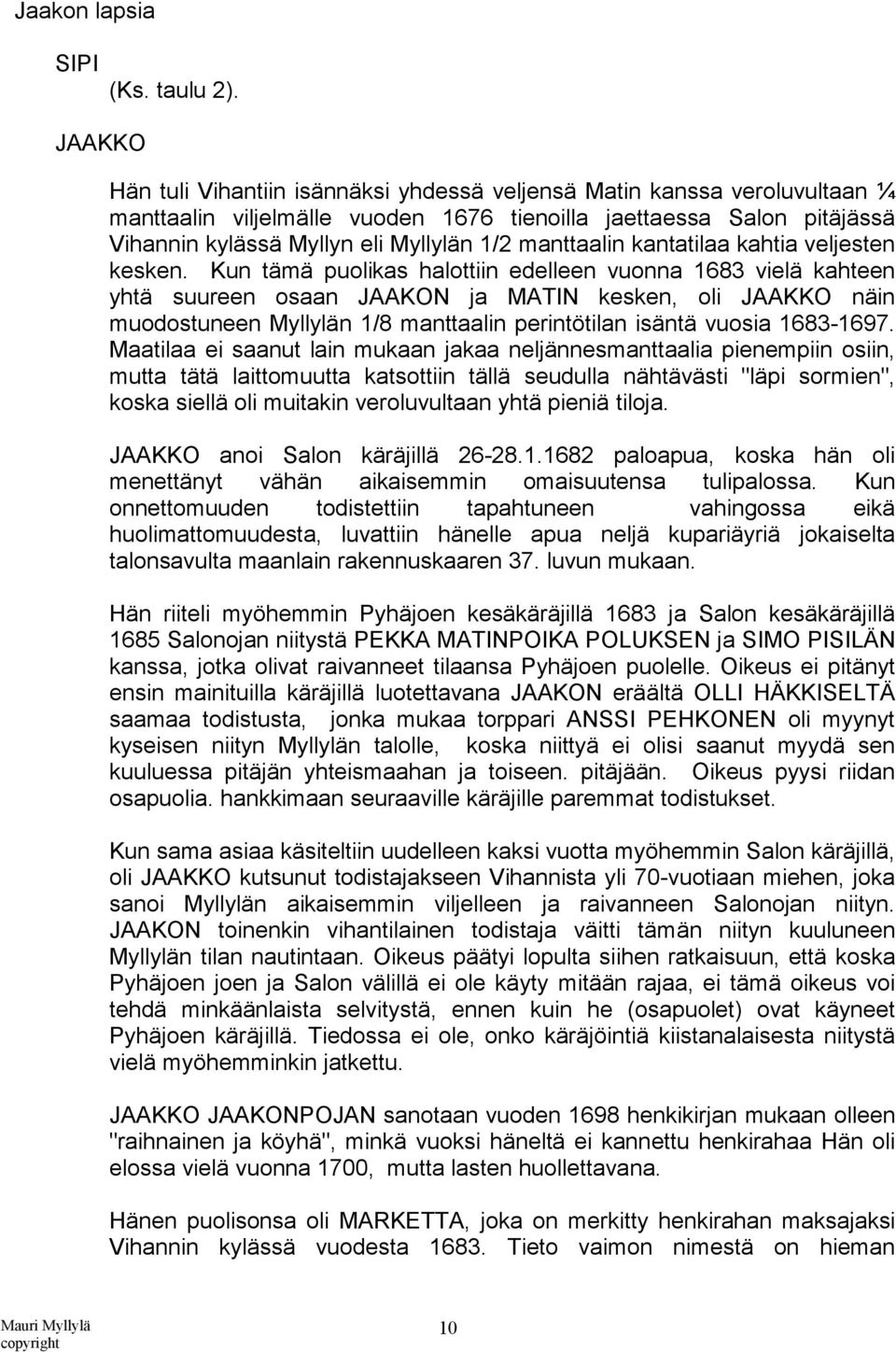 manttaalin kantatilaa kahtia veljesten kesken.