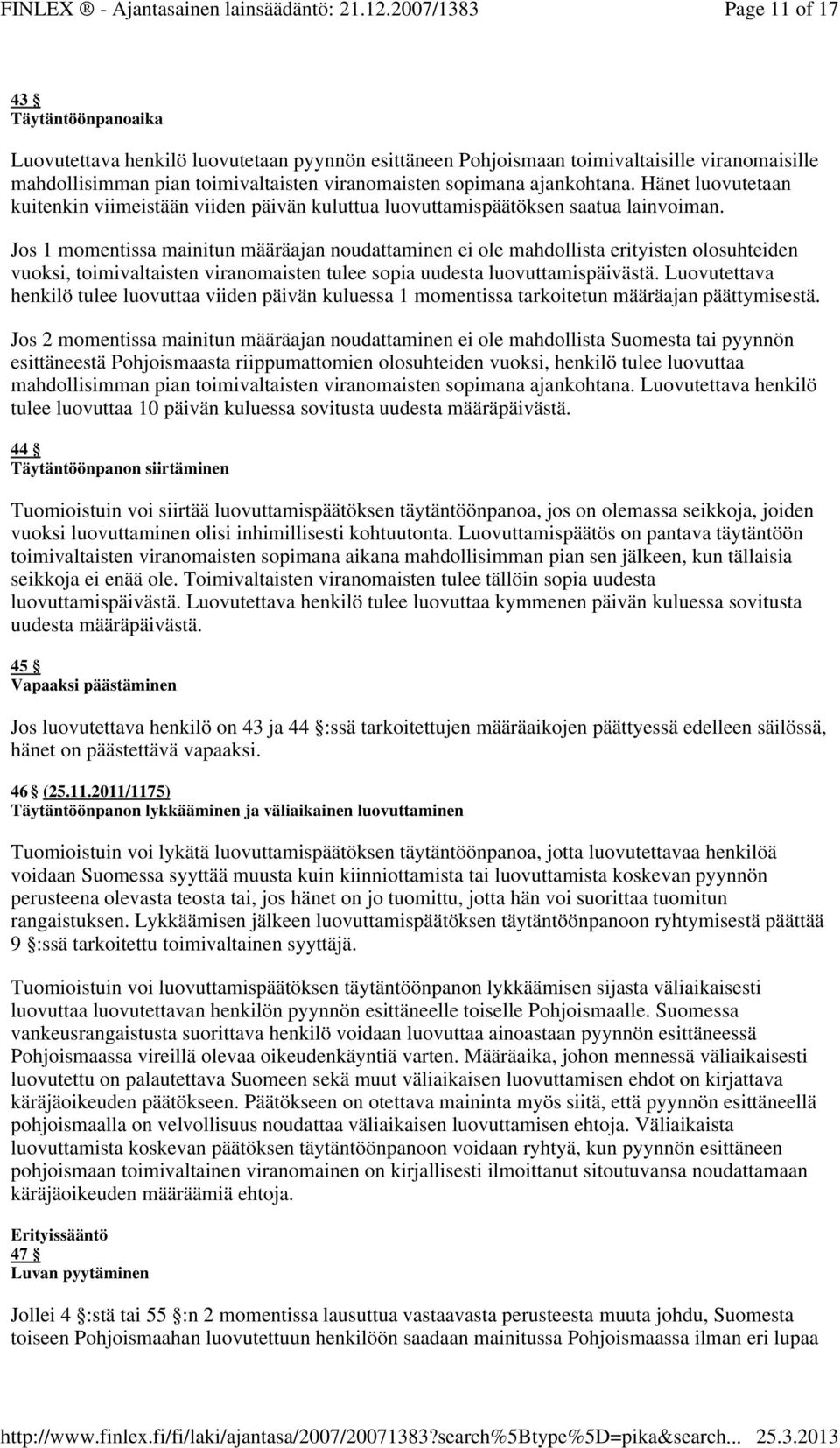 Jos 1 momentissa mainitun määräajan noudattaminen ei ole mahdollista erityisten olosuhteiden vuoksi, toimivaltaisten viranomaisten tulee sopia uudesta luovuttamispäivästä.