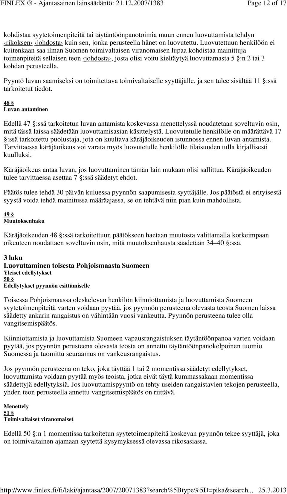 tai 3 kohdan perusteella. Pyyntö luvan saamiseksi on toimitettava toimivaltaiselle syyttäjälle, ja sen tulee sisältää 11 :ssä tarkoitetut tiedot.