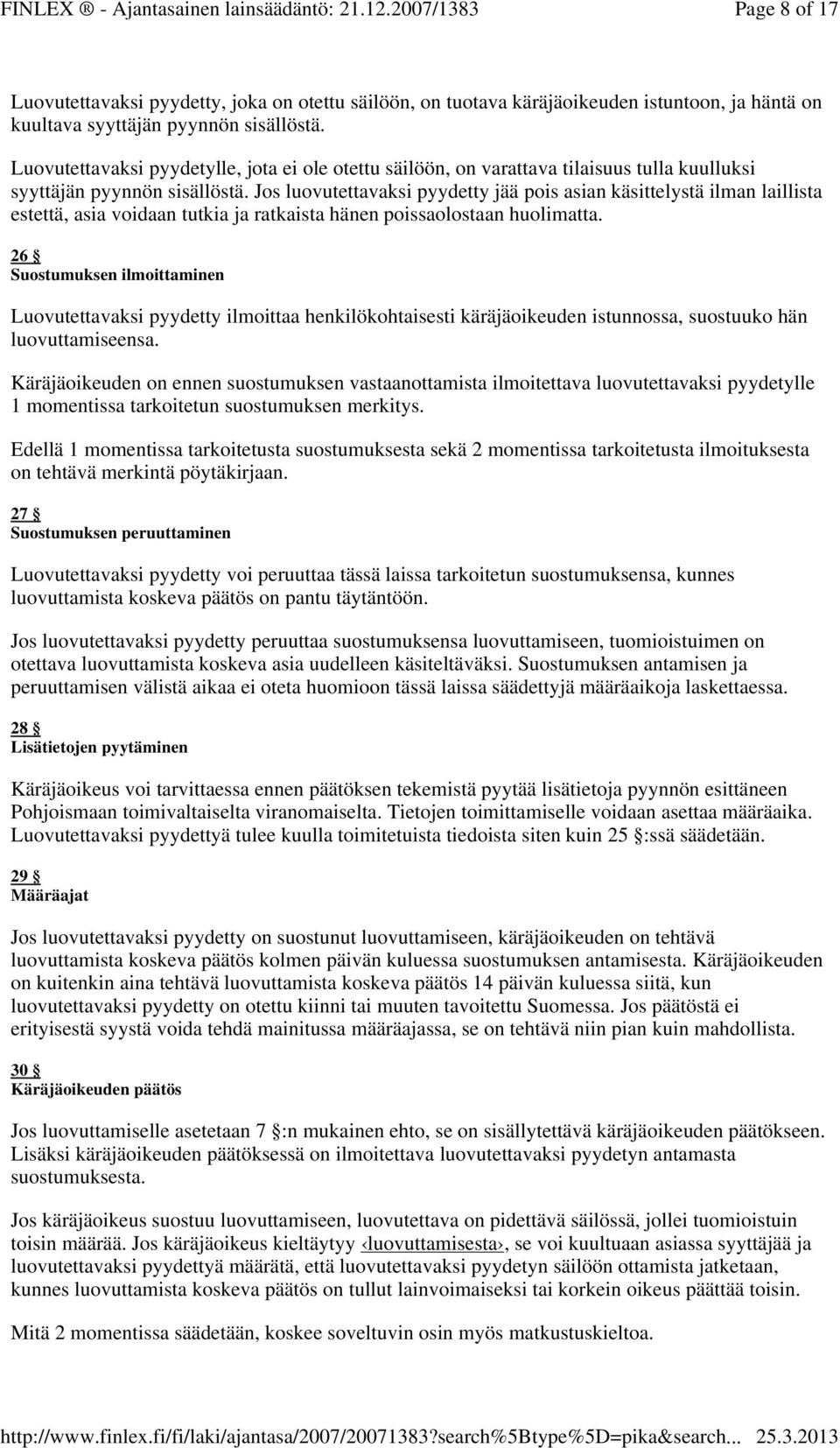 Jos luovutettavaksi pyydetty jää pois asian käsittelystä ilman laillista estettä, asia voidaan tutkia ja ratkaista hänen poissaolostaan huolimatta.